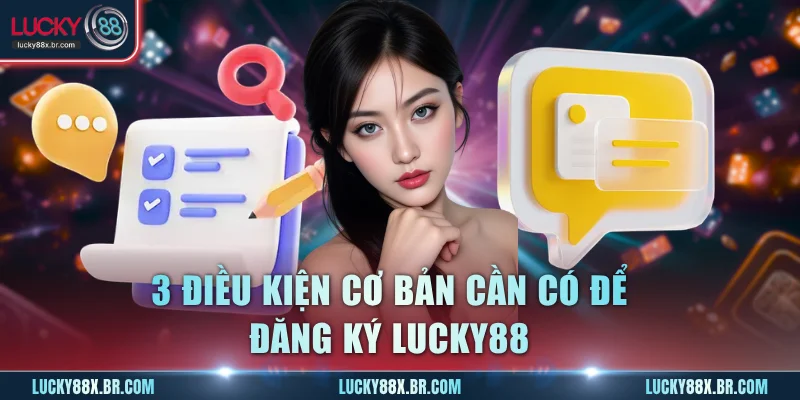 3 điều kiện cơ bản cần có để đăng ký Lucky88