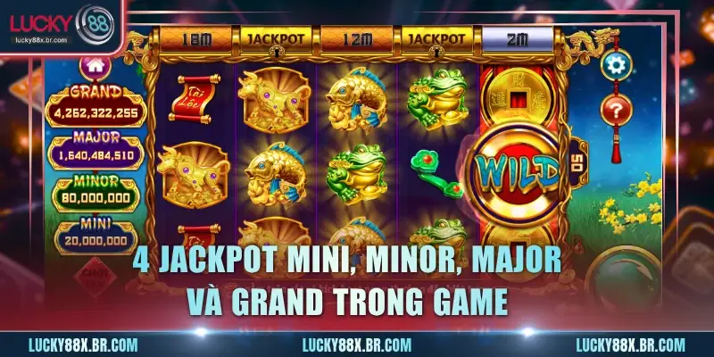 4 Jackpot Mini, Minor, Major và Grand trong game