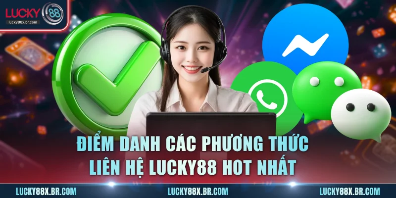 Điểm danh các phương thức liên hệ Lucky88 hot nhất