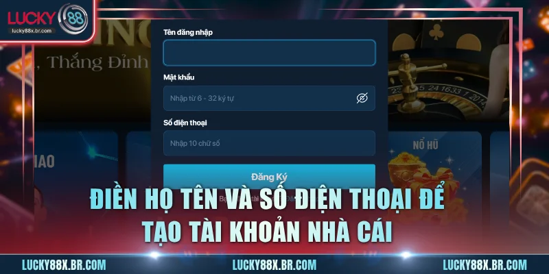 Điền họ tên và số điện thoại để tạo tài khoản nhà cái