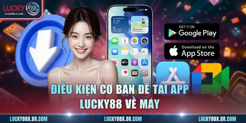 Điều kiện cơ bản để tải app Lucky88 về máy