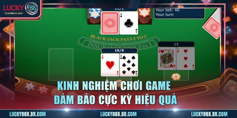 Kinh nghiệm chơi game đảm bảo cực kỳ hiệu quả