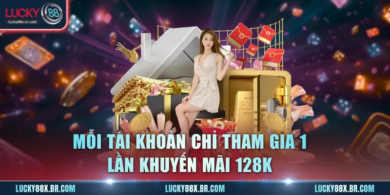 Mỗi tài khoản chỉ tham gia 1 lần khuyến mãi 128K