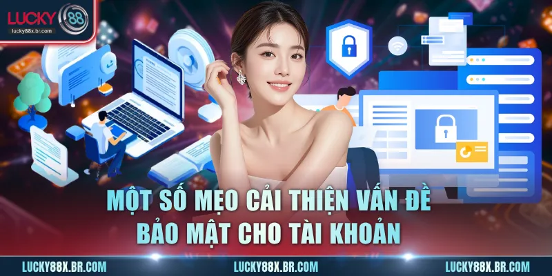 Một số mẹo cải thiện vấn đề bảo mật cho tài khoản