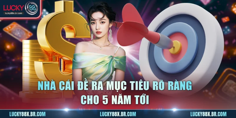Nhà cái đề ra mục tiêu rõ ràng cho 5 năm tới