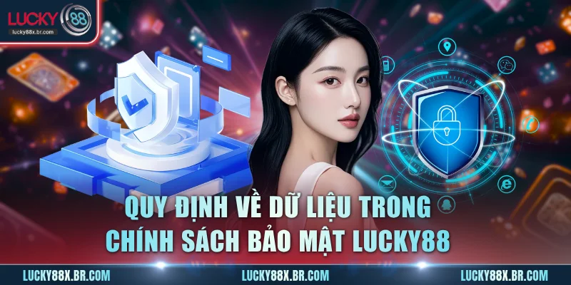 Quy định về dữ liệu trong chính sách bảo mật Lucky88