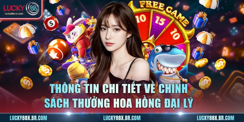 Thông tin chi tiết về chính sách thưởng hoa hồng đại lý