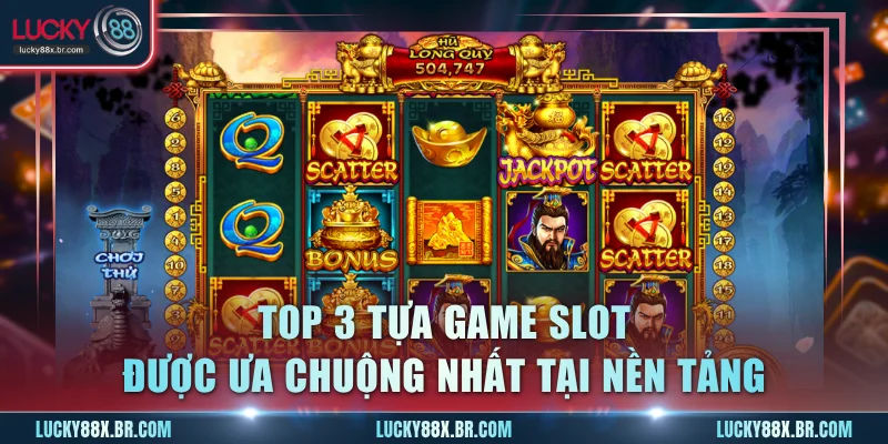 Top 3 tựa game slot được ưa chuộng nhất tại nền tảng