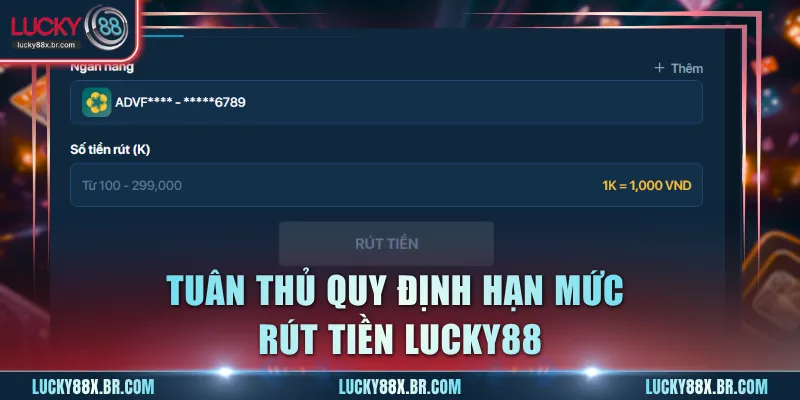 Tuân thủ quy định hạn mức rút tiền Lucky88