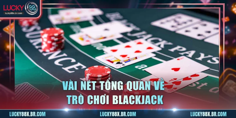 Vài nét tổng quan về trò chơi Blackjack
